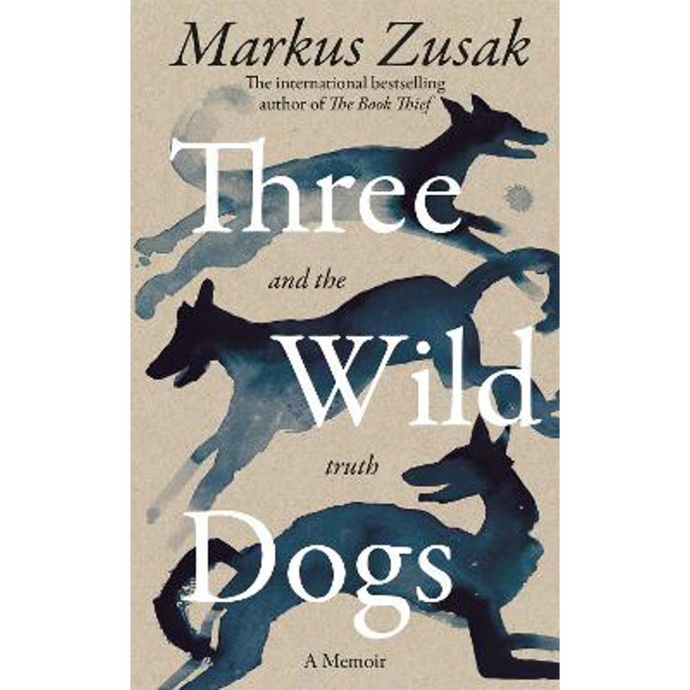 Three Wild Dogs (and the truth) (Hardback) - Markus Zusak